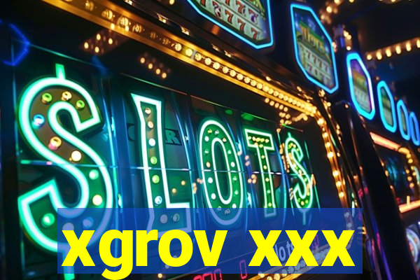 xgrov xxx